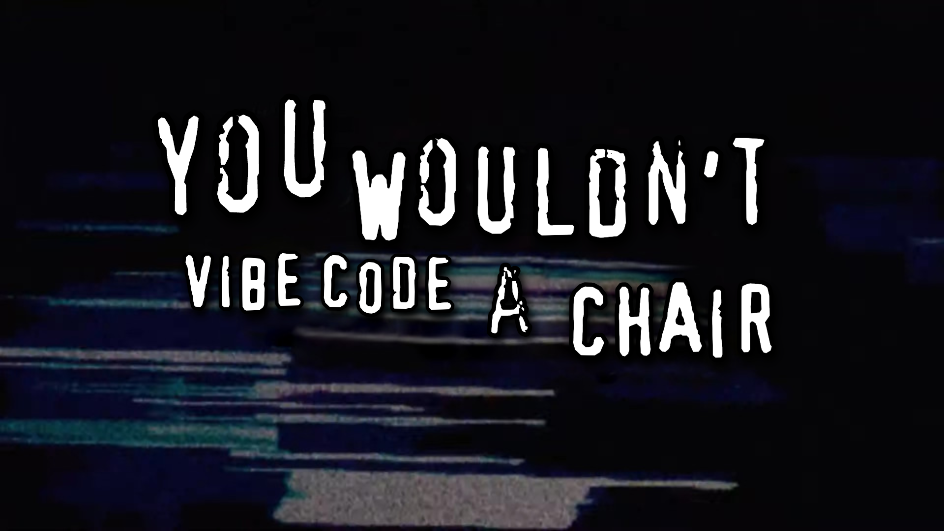 You Wouldn't Vibe Code a Chair